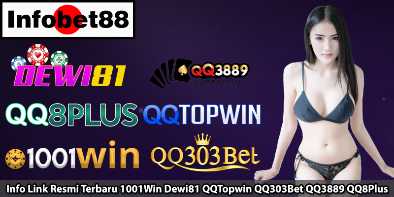 Info Link Resmi Terbaru 1001Win Dewi81 QQTopwin QQ303Bet QQ3889 QQ8Plus