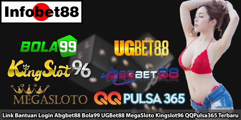 Link Bantuan Login Abgbet88 Bola99 UGBet88 MegaSloto Kingslot96 QQPulsa365 Terbaru