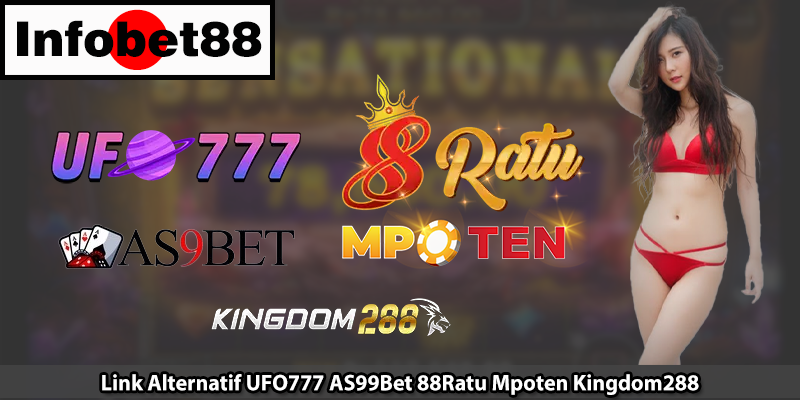 Link Alternatif UFO777 AS99Bet 88Ratu Mpoten Kingdom288
