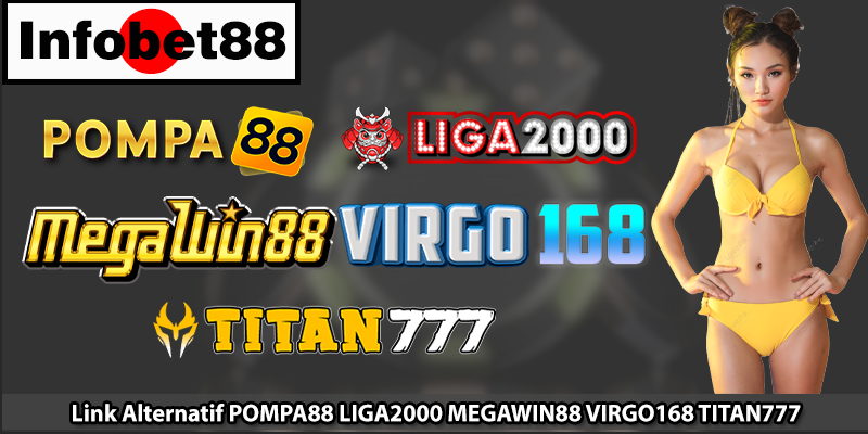 Link Alternatif POMPA88 LIGA2000 MEGAWIN88 VIRGO168 TITAN777